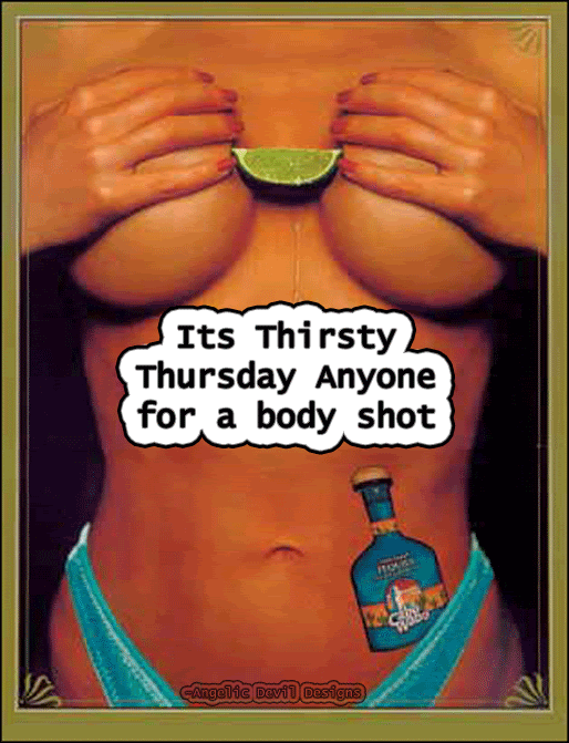 Thirsty Thursday Any1 4 A Body Shot Pictures, Images and Photos